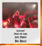 18.02.2017 Dogs on Lead Just Priest Big Balls
