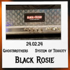 24.02.24 Ghostbrothers     System of Toxicity Black Rosie