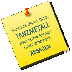 Wichtiges Update 19.09. TANZMETALL muss seinen Auftritt leider kurzfristig absagen